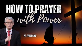 How to Prayer with Power  Pr Pavel Goia [upl. by Gillette]