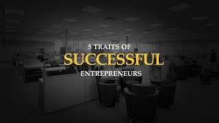 5 Traits of Successful Entrepreneurs [upl. by Anaerdna]