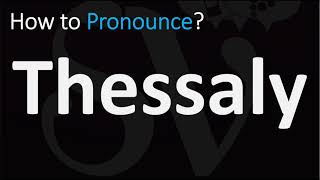 How to Pronounce Thessaly CORRECTLY [upl. by Adahsar]