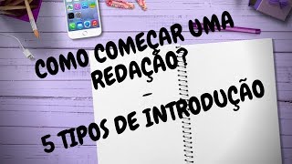 COMO COMEÇAR UMA REDAÇÃO  5 TIPOS DE INTRODUÇÃO [upl. by Arreyt600]