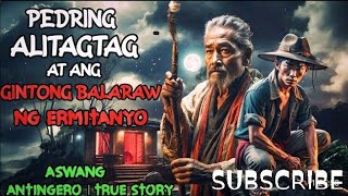 PEDRING ALITAGTAG AT ANG GINTONG BALARAW NG ERMITANYO  ASWANG TRUE STORY [upl. by Milburt625]