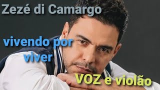 Zezé di Camargo  vivendo por viver voz e violão [upl. by Ahsilram93]