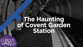 The Haunting of Covent Garden Station [upl. by Hartmunn]