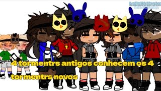 4 tormentors antigos conhecem os 4 tormentors novosgacha x fnafGChellolittlestar MINHA AU [upl. by Arraic]