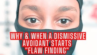 Why a DISMISSIVE AVOIDANT starts FLAW FINDING  025 [upl. by Isiahi]