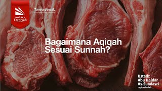 Bagaimana Aqiqah Sesuai Sunnah  Ustadz Abu Haidar AsSundawy حفظه الله [upl. by Yrrak]