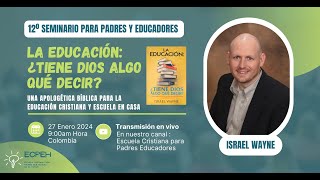 Seminario LA EDUCACIÓN ¿TIENE DIOS ALGO QUÉ DECIR  Israel Wayne [upl. by Plate18]