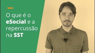 O que é o eSocial e qual repercussão na SST [upl. by Ffilc715]