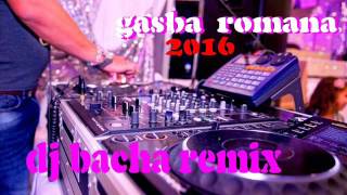 DJ BACHA BBA REMIX CHONSON DE GASBA ROMANA YAROMANA 2016 [upl. by Mcquillin729]