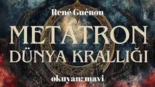 Metatron Dünya Krallığı Agarta  René Guénon Sesli Kitap [upl. by Eetnuahs]