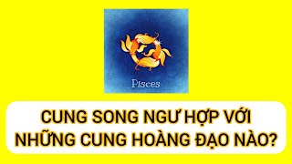 Cung Song Ngư hợp với những cung hoàng đạo nào  Bí mật cung Song Ngư [upl. by Golanka]