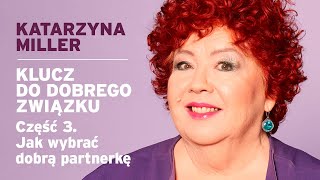 Katarzyna Miller  Klucz do dobrego związku Cz 3 Jak wybrać dobrą partnerkę [upl. by Consuela]