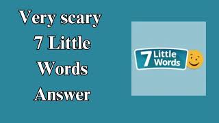 Very scary 7 Little Words Answer [upl. by Akimet]