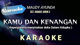 Karaoke KAMU DAN KENANGAN  Maudy Ayunda  OST Habibie Ainun 3 Karaoke [upl. by Derril476]