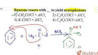 Benzene reacts withto yield acetophenone [upl. by Miles]