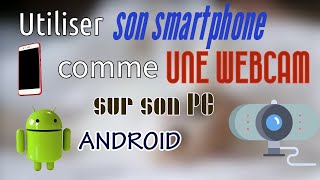 Utiliser son smartphone Android comme webcam avec son PC [upl. by Vezza]