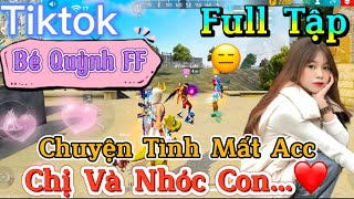 Tik Tok Free Fire  Phim ngắn Chuyện Tình Mất Acc chị và nhóc con ”FULL Tập  Bé Quỳnh FF [upl. by Farro]