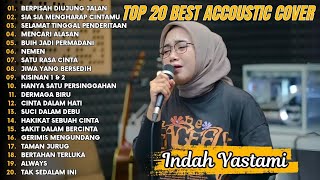 Indah Yastami Top 20 Best Akustik Terpopuler  Berpisah Diujung Jalan  Indah Yastami Full Album [upl. by Phaidra]