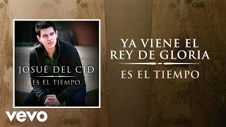 Josue Del Cid  Ya Viene El Rey De Gloria [upl. by Emorej]