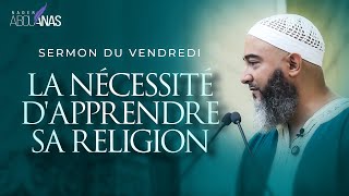 LA NÉCESSITÉ DAPPRENDRE SA RELIGION  NADER ABOU ANAS [upl. by Acisseg]