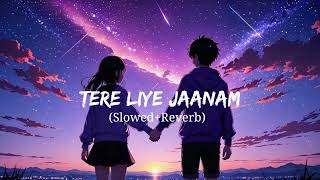 Tere Liye Jaanam SlowedReverb music tere liye Jaanam song [upl. by Emaj]