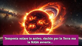 Tempesta solare in arrivo rischio per la Terra ma la NASA avverte [upl. by Ramsa]