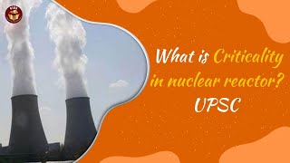 What is Criticality in nuclear reactor UPSC [upl. by Eyr]