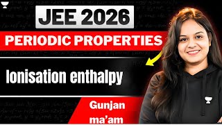 Ionisation Enthalpy L5  Periodicity 😎  IIT JEE Chemistry  JEE Main amp Advanced jee2025 [upl. by Moersch]