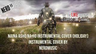 Naina Ashq Na Ho instrumental cover Holiday  NerdMusic  26th JANUARY 2020 [upl. by Dannica]