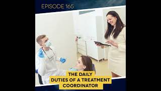 Ep 165 The Daily Duties of a Treatment Coordinator [upl. by Berl261]