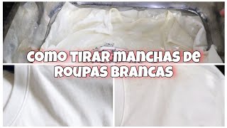 COMO TIRAR MANCHAS DAS ROUPAS BRANCAS [upl. by Almeeta598]