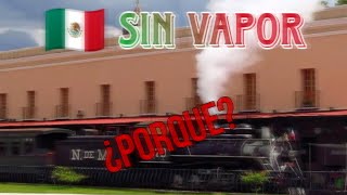 ¿Porque no Hay Locomotoras A Vapor funcionando en México Actualmente [upl. by Yrreiht612]