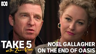 Noel Gallagher on the end of Oasis  Take 5 With Zan Rowe  ABC TV  iview [upl. by Islehc623]