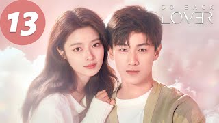 ENG SUB  Go Back Lover  EP13  再见，怦然心动  Li Yunrui Xu Ruohan [upl. by Anirehtac]