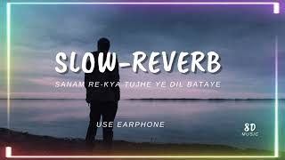 Kya tujhe ab ye dil bataye  slowreverb  Sanam re [upl. by Ytirahs598]