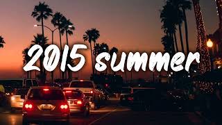 summer 2015 mix nostalgia playlist [upl. by Wyndham]