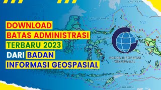 Download Data Peta Batas Wilayah Administrasi Terbaru 2023 dari Badan Informasi Geospasial [upl. by Romaine]