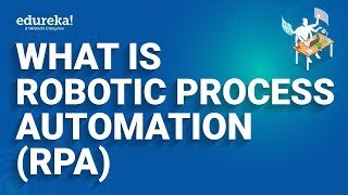 What is Robotic Process Automation RPA  RPA Tutorial for Beginners RPA Training  Edureka Rewind [upl. by Ahsilra]