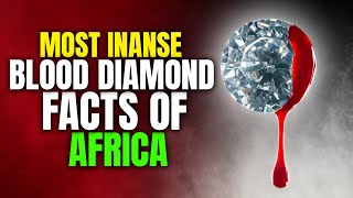 The MOST INSANE Blood Diamonds FACTS of AFRICA [upl. by Grous707]