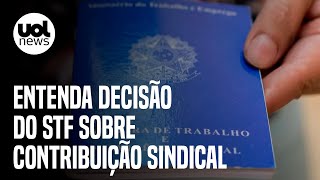 Contribuição sindical Entenda decisão do STF que valida cobrança e repasse a sindicatos [upl. by Berkly]