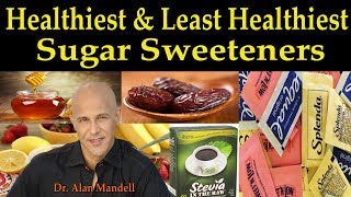 Healthiest amp Least Healthiest Sugar Sweeteners For Everyone  Dr Alan Mandell DC [upl. by Baillieu382]