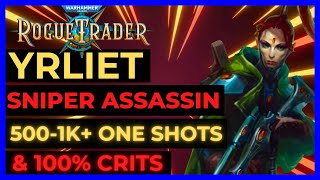 W40K ROGUE TRADER  YRLIET Sniper ASSASSIN Build 5001K ONE SHOTS amp 100 CRITS UNFAIR Ready [upl. by Charyl]