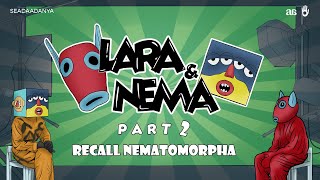 Lara amp Nema Bernostalgia  Ep 2  Nematomorpha [upl. by Madelena]