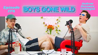 Boys Gone Wild  Episode 174 Andrew Becomes Unhinged [upl. by Karilla]