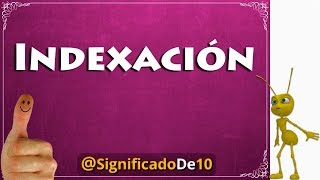 Indexación Definición 💥 Significado de Indexación [upl. by Hewitt]