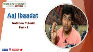 Aaj Ibaadat  Notation Tutorial  Part 1  Amit Kumar Rath [upl. by Nolie6]