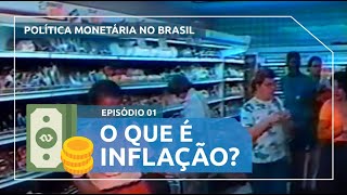 Política Monetária no Brasil 1  O que é Inflação [upl. by Fania]