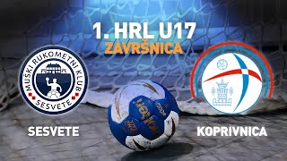 Sesvete vs Koprivnica  1HRL U17  Muški Završnica [upl. by Erdnad]