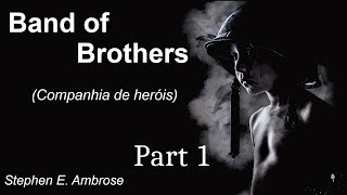 Band of brothers Companhia de heróis  Stephen E Ambrose  Audiobook  Parte 1 de 2 [upl. by Georgie]