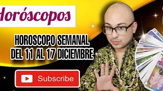 HORÓSCOPOS DICIEMBRE 11 AL 17 [upl. by Letnuahc24]